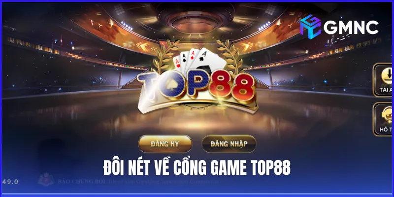 Đôi nét về cổng game Top88 – Địa chỉ cá cược chất lượng tại Việt Nam